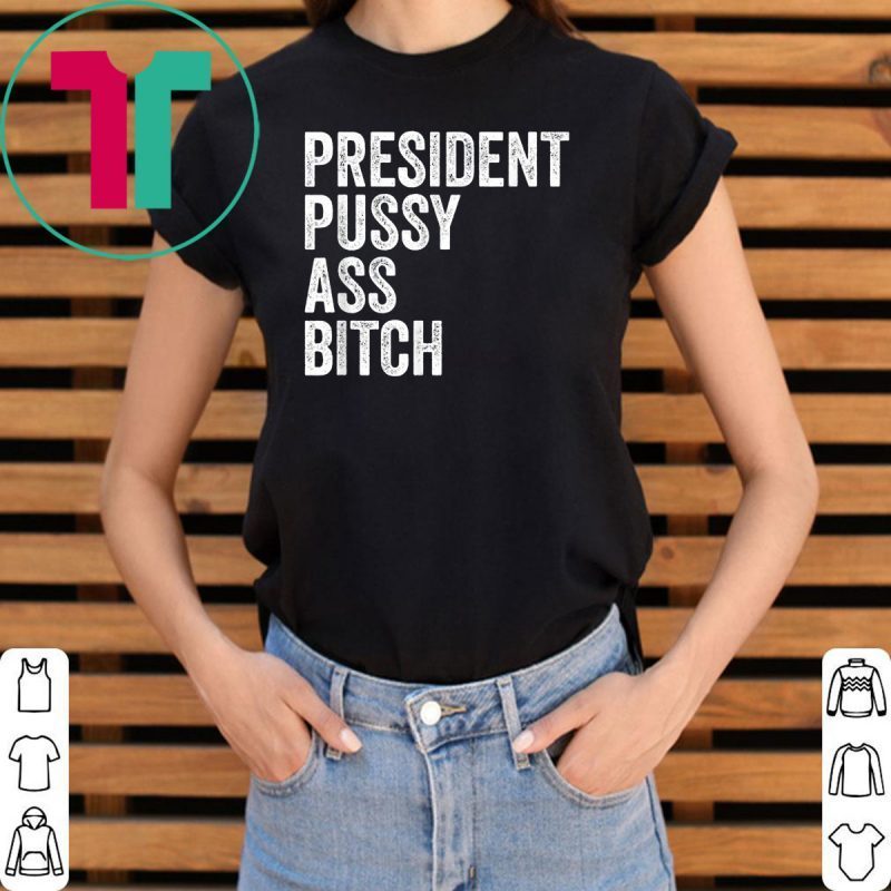 President Pussy Ass Bitch Mens T Shirt