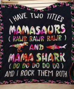 I Have Two Titles Mamasaurs And Mama Shark Quilt