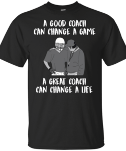 A Good Coach Can Change A Game A Great Coach Can Change A Life Shirt