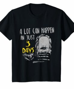 A Lot Can Happen In 3 Days He Is Risen Easter Sunday Shirt