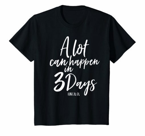 A Lot Can Happen In 3 Days He Is Risen Shirt Easter Tee