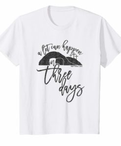 A Lot Can Happen In Three Days Christian Easter TShirt