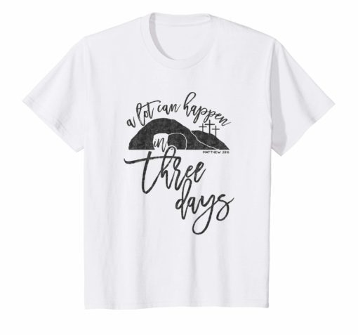 A Lot Can Happen In Three Days Christian Easter TShirt