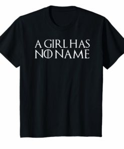 A girl has no name T Shirt Funny sarcastic womens gift tee
