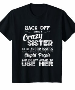 Back Off I Have A Crazy Sister Funny Family T-Shirt
