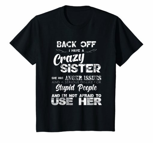 Back Off I Have A Crazy Sister Funny Family T-Shirt