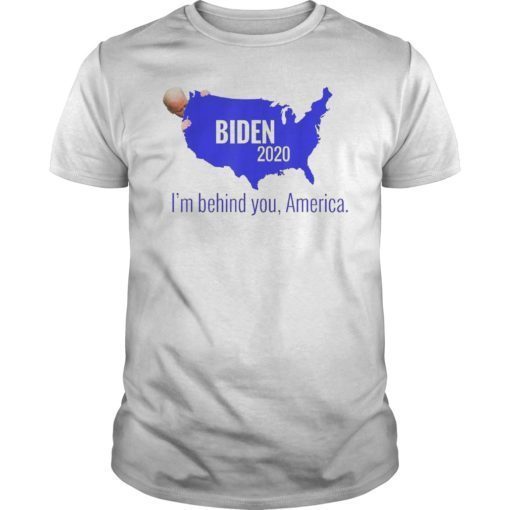 Biden 2020 I’m Behind You America T-Shirt