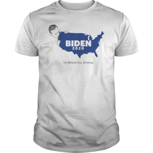 Biden 2020 I’m Behind You America T-Shirt