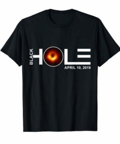 Black Hole April 10 2019 Cool Funny Space T-Shirt Amazing