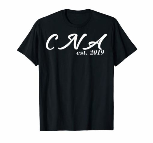 CNA Graduation Shirt - Gift for CNAs established 2019 Shirt