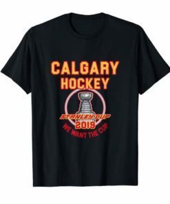 Calgary Hockey 2019 We Want The Cup Playoffs T-Shirt