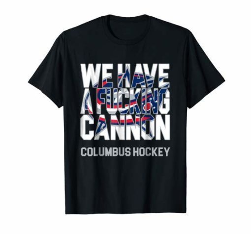 Columbus Hockey We Have A Cannon Tee Shirt