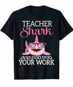 Cool Shark Swimming Teacher Shark Doo Your Work Happy Shirt