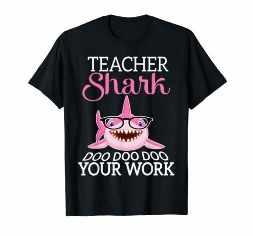 Cool Shark Swimming Teacher Shark Doo Your Work Happy Shirt