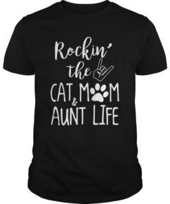 Cute Rockin’ The Cat Mom and Aunt Life For Cat Lovers Tshirt