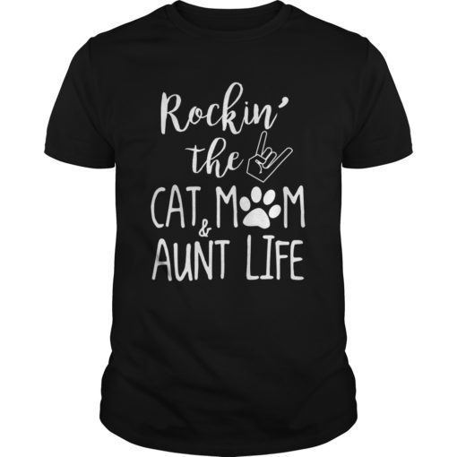 Cute Rockin’ The Cat Mom and Aunt Life For Cat Lovers Tshirt