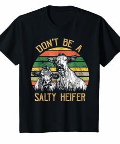 DONT BE A SALTY HEIFER T-SHIRT FUNNY COW T-Shirt