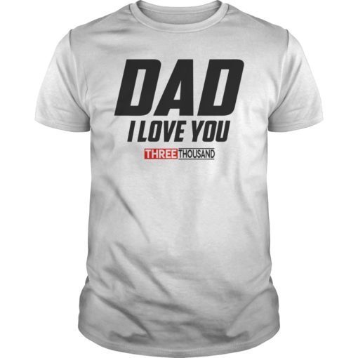 Dad I Love You 3000 Funny Father’s Day Gift Shirt