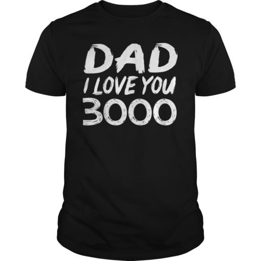 Dad I Love You 3000 T-Shirt