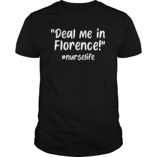 Deal Me In Florence #NurseLife Meme Quote T-Shirt