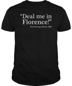 Deal Me In Florence Nurses Don’t Play Funny T-Shirt