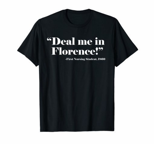 Deal Me In Florence Nurses Don’t Play Shirt