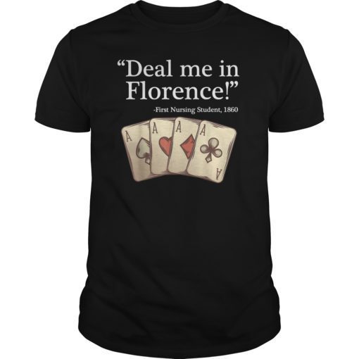 Deal Me In Florence Shirt Funny Don’t Play Nurses T-Shirts