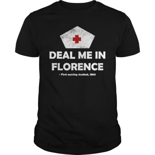 Deal Me In Florence T-shirt Funny Nurse Design Shirt