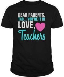 Dear Parents Tag You’re It Funny Teacher gift T-Shirt
