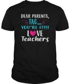 Dear Parents Tag You’re It Love Teacher Funny T-Shirt 2019