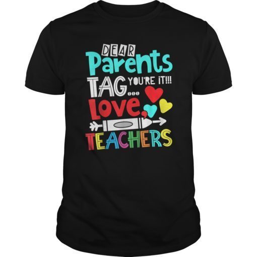 Dear Parents Tag You’re It Love Teacher Funny T-Shirt Gift