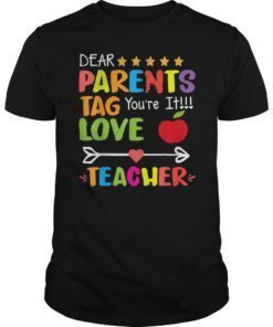 Dear Parents Tag You’re It Love Teacher Funny T-Shirts