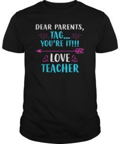 Dear Parents Tag You’re It Love Teacher Funny TShirt 2019