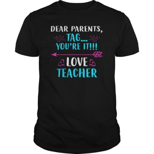 Dear Parents Tag You’re It Love Teacher Funny TShirt 2019