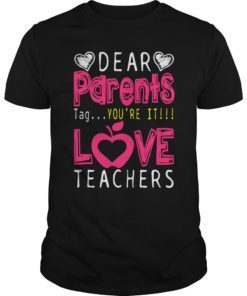 Dear Parents Tag You’re It Love Teacher Funny TShirt Gifts