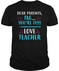 Dear Parents Tag You’re It Love Teacher Funny Tee Shirt 2019