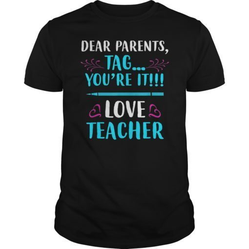 Dear Parents Tag You’re It Love Teacher Funny Tee Shirt 2019