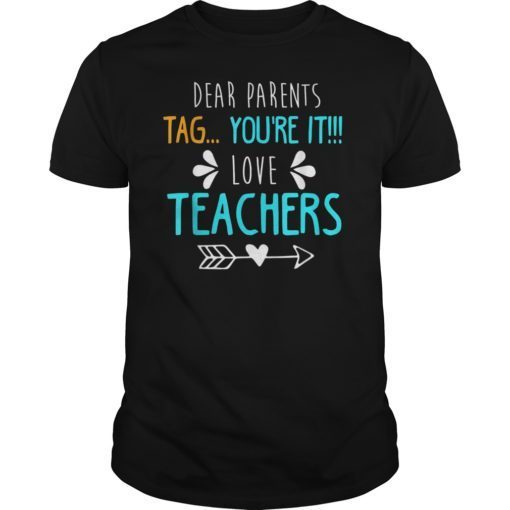 Dear Parents Tag You’re It Love Teacher Shirt T-Shirt