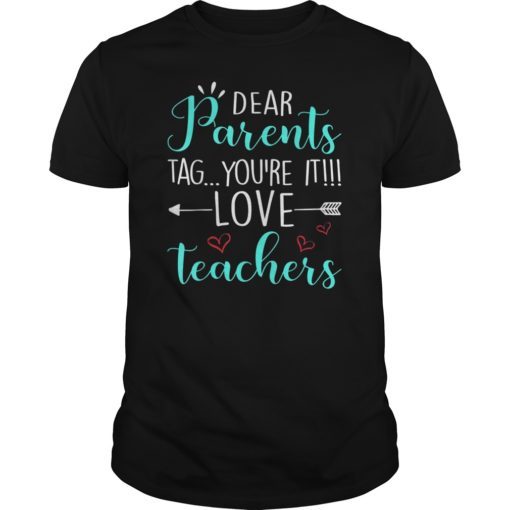 Dear Parents Tag You’re It Love Teacher T-Shirt