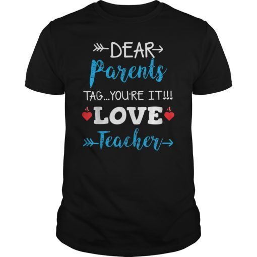 Dear Parents Tag You’re It Love Teacher T-Shirt Gift