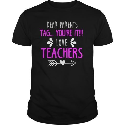Dear Parents Tag You’re It Love Teacher T-Shirt T-Shirt