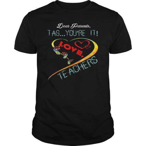Dear Parents Tag You’re It Love Teacher TShirt