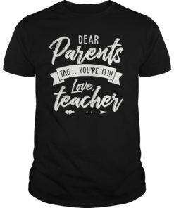 Dear Parents Tag You’re It Love Teacher TShirt Gift