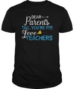 Dear Parents Tag You’re It Love Teacher TShirt Gifts
