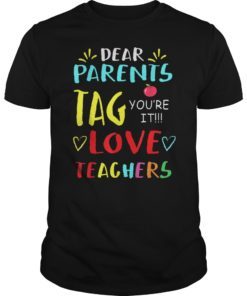 Dear Parents Tag You’re It Love Teacher TShirts Gift