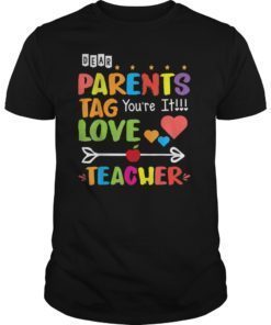 Dear Parents Tag You’re It Love Teacher Tee Shirt Gift
