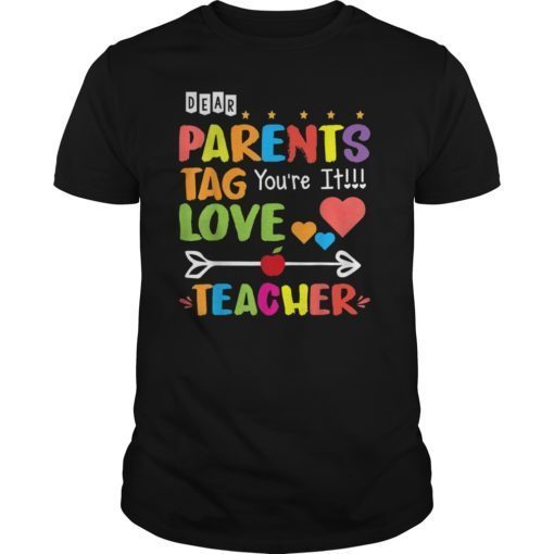 Dear Parents Tag You’re It Love Teacher Tee Shirt Gift