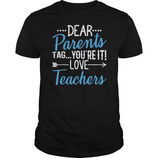 Dear Parents Tag You’re It Love Teachers Gift T-Shirts