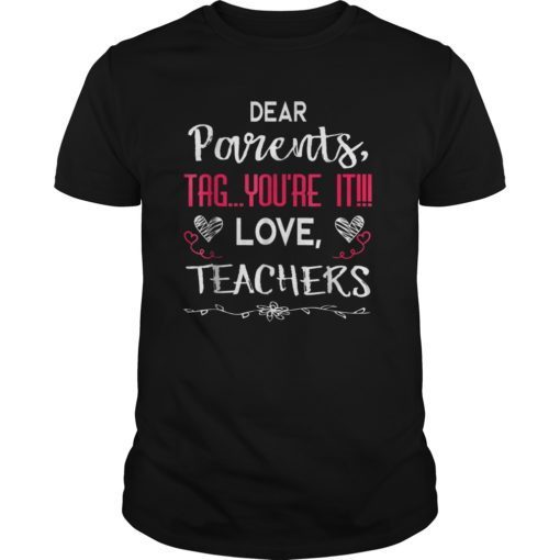 Dear Parents Tag You’re It Love Teachers T shirt