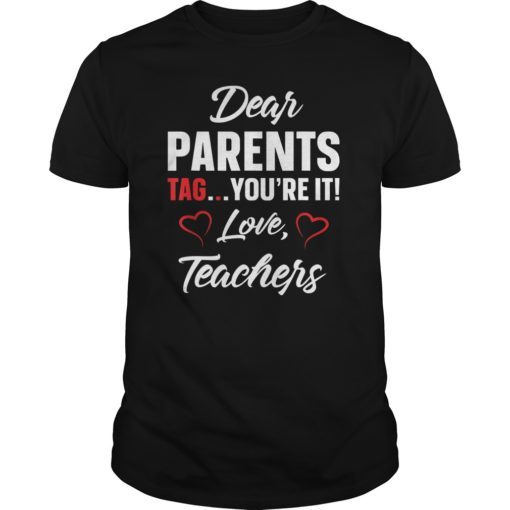 Dear Parents Tag You’re It Love Teachers TShirt Funny Gift